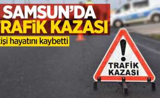 Samsun'da trafik kazası: 1 kişi hayatını kaybetti