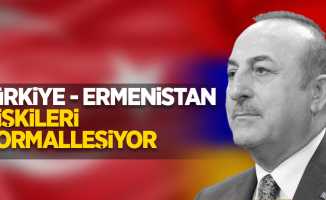 Türkiye-Ermenistan ilişkileri normalleşiyor!