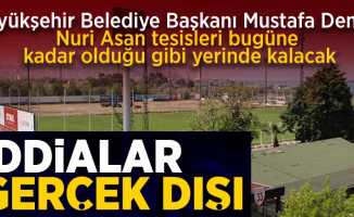 Büyükşehir Belediye Başkanı Mustafa Demir; Nuri Asan tesisleri bugüne kadar olduğu gibi yerinde kalacak  DEMİR; İDDİALAR  GERÇEK DIŞI