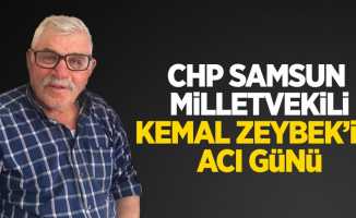 CHP Samsun Milletvekili Kemal Zeybek'in acı günü