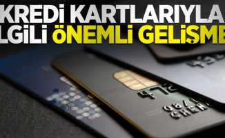 Kredi kartlarıyla ilgili önemli gelişme!