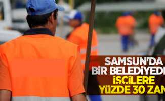 Samsun'da bir belediyeden işçilere yüzde 30 zam