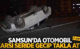 Samsun'da otomobil karşı şeride geçip takla attı: 2 yaralı