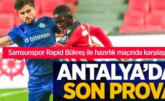 Samsunspor Rapid Bükreş ile hazırlık maçında karşılaşıyor ...  Antalya'da  son prova 