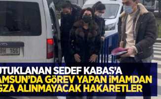 Tutuklanan Sedef Kabaş'a Samsun'da görev yapan imamdan ağza alınmayacak hakaretler