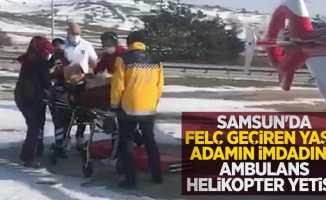 Samsun'da felç geçiren yaşlı adamın imdadına ambulans helikopter yetişti
