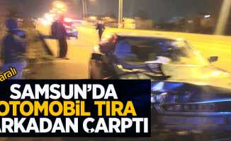 Samsun'da otomobil tıra arkadan çarptı: 1 yaralı