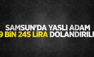Samsun'da yaşlı adam 79 bin 245 lira dolandırıldı
