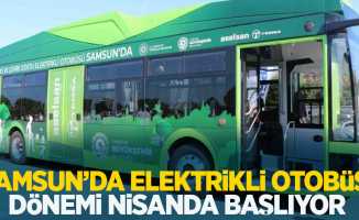 Samsun’a elektrikli otobüs dönemi nisanda başlıyor
