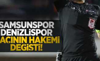 Samsunspor-Denizlispor maçının hakemi değişti