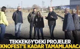 Tekkeköy’deki projeler TEKNOFEST’e kadar tamamlanacak