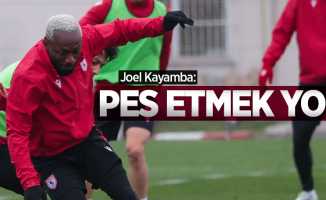 Joel Kayamba:  PES ETMEK YOK