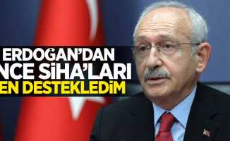 Kılıçdaroğlu: Erdoğan'dan önce SİHA'ları ben destekledim