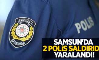 Samsun'da 2 polis saldırıda yaralandı!