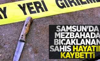 Samsun'da mezbahada bıçaklanan şahıs hayatını kaybetti
