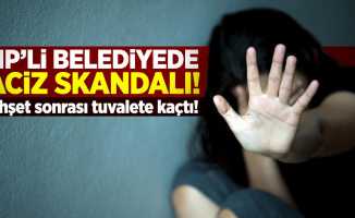CHP'li Belediyede Taciz Skandalı! Dehşet sonrası tuvalete kaçtı!