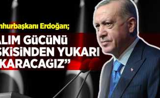 Cumhurbaşkanı Erdoğan; ''Alım Gücünü Eskisinden Yukarı Çıkaracağız!''