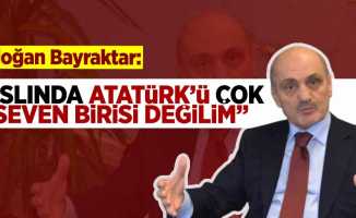 Erdoğan Bayraktar'dan Flaş Çıkış! ''Aslında Atatürk'ü Çok Seven Birisi Değilim''