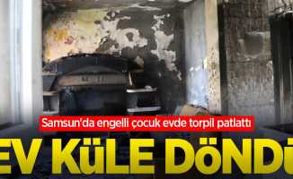 Samsun'da engelli çocuk evde torpil patlattı: Ev küle döndü