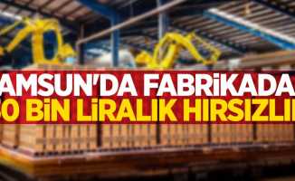 Samsun'da fabrikadan 30 bin liralık hırsızlık