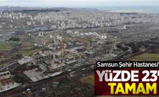 Samsun Şehir Hastanesi'nin yüzde 23'ü tamam