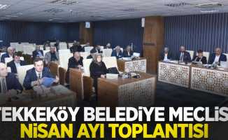 Tekkeköy Belediye Meclisi Nisan Ayı Toplantısı