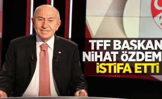 TFF Başkanı Nihat Özdemir istifa etti