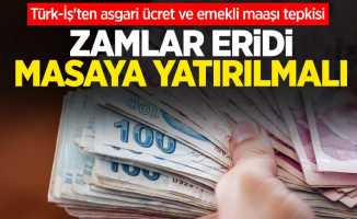 Türk-İş'ten asgari ücret ve emekli maaşı tepkisi: Zamlar eridi masaya yatırılmalı