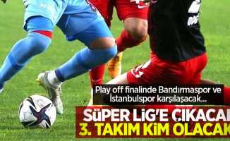 Play off finalinde Bandırmaspor ve İstanbulspor karşılaşacak...   SÜPER LİG'E ÇIKACAK 3.TAKIM KİM OLACAK  