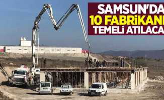Samsun'da 10 fabrikanın temeli atılacak