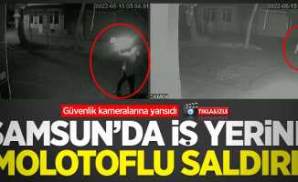 Samsun'da iş yerine molotoflu saldırı! Güvenlik kameralarına yansıdı