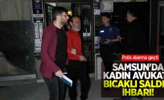 Samsun'da kadın avukata bıçaklı saldırı ihbarı! Polis alarma geçti