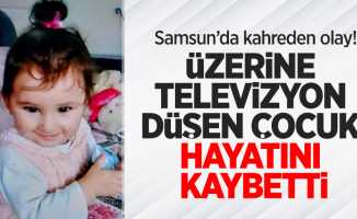 Samsun'da kahreden olay! Üzerine televizyon düşen çocuk hayatını kaybetti