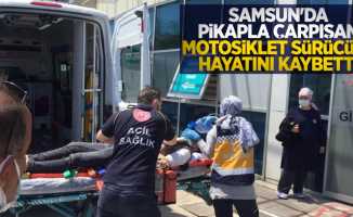 Samsun'da pikapla çarpışan motosiklet sürücüsü hayatını kaybetti