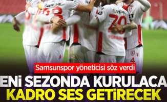 Samsunspor yöneticisi söz verdi: Yeni sezonda kurulacak kadro ses getirecek