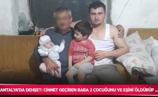 Antalya’da dehşet: Cinnet geçiren baba 2 çocuğunu ve eşini öldürüp ...