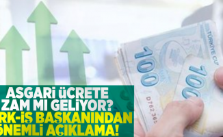 Asgari Ücrete Zam Mı Geliyor? Türk- İş Başkanından Önemli Açıklamalar!
