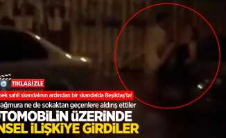Bebek sahil skandalının ardından bir skandalda Beşiktaş'ta! Otomobilin üzerinde cinsel ilişkiye girdiler