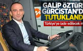 Galip Öztürk Gürcistan'da tutuklandı! Türkiye'ye iade edilecek mi?