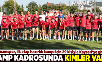 Kamp kadrosunda kimler var ? Samsunspor, ilk etap hazırlık kampı için 29 kişiyle Kayseri'ye gitti...