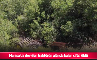 Manisa’da devrilen traktörün altında kalan çiftçi öldü