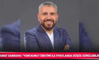 Murat Sarıkaya: "Yeni konut üretimi ile fiyatlarda düşüş görülebilir"