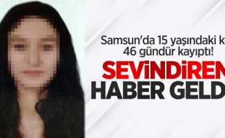Samsun'da 15 yaşındaki kız 46 gündür kayıptı! Sevindiren haber geldi