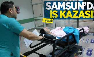 Samsun'da iş kazası: 1 yaralı