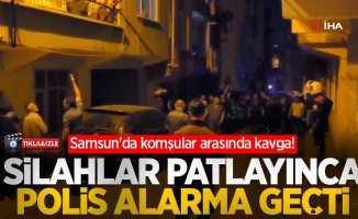 Samsun'da komşular arasında kavga! Silahlar patlayınca polis alarma geçti