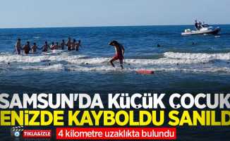 Samsun'da küçük çocuk denizde kayboldu sanıldı! 4 kilometre uzaklıkta bulundu