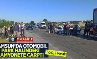 Samsun'da otomobil park halindeki kamyonete çarptı: 1 ölü, 1 yaralı