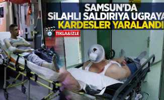 Samsun'da silahlı saldırıya uğrayan kardeşler yaralandı