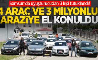 Samsun'da uyuşturucudan 3 kişi tutuklandı! 14 araç ve 3 milyonluk araziye el konuldu