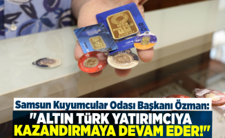 Samsun Kuyumcular Odası Başkanı Özman: ''Altın Türk Yatırımcıya Kazandırmaya Devam Eder!''